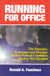 Running for Office - The Strategies, Techniques and Messages Modern Political Candidates Need To Win Elections