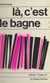 Là, c'est le bagne !