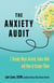 The Anxiety Audit - Seven Sneaky Ways Anxiety Takes Hold and How to Escape Them