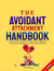 The Avoidant Attachment Handbook Overcome Fear of Intimacy, Discover the Triggers of Deactivation and Move to a Safe Attachment Style