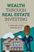 Wealth Through Real Investing: A Concise Guide