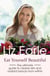 Eat Yourself Beautiful - The ultimate guide to clearer skin and radiant beauty from within