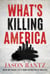 What’s Killing America - Inside the Radical Left's Tragic Destruction of Our Cities