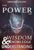 The power of wisdom knowledge and understanding.