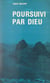 Poursuivi par Dieu - Lettres de Louis, Petit Frère de Jésus, à des parents et amis, 1946-1960