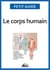 Le corps humain - Un guide pratique pour découvrir l'anatomie