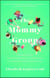 The Mommy Group - Freaking Out, Finding Friends, and Surviving the Happiest Time of Our Lives