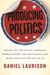 Producing Politics - Inside the Exclusive Campaign World Where the Privileged Few Shape Politics for All of Us