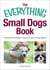 The Everything Small Dogs Book - Choose the Perfect Dog to Fit Your Living Space