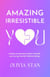 Amazing Irresistible You