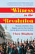 Witness to the Revolution - Radicals, Resisters, Vets, Hippies, and the Year America Lost Its Mind and FoundIts Soul