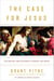 The Case for Jesus - The Biblical and Historical Evidence for Christ