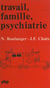 Travail, famille, psychiatrie - Ou le rôle des psy dans les institutions d'État