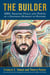The Builder - MBS: Shaping Peace and Power at a Defining Moment in History