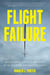 Flight Failure - Investigating the Nuts and Bolts of Air Disasters and Aviation Safety