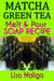 Matcha Green Tea Melt & Pour Soap Recipe