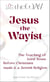 Jesus the Wayist: The Teaching of Lord Jesus Before Christians made it a Jewish Religion