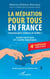 La médiation pour tous en France - Comment gérer relations et conflits ?