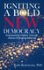 Igniting a Bold New Democracy: Empowering Citizens Through Game-Changing Reforms