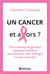 Un cancer, et alors ? - Comment garder (quand même) son moral son énergie et son sourire