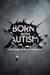 Born with Autism. Life made me think otherwise