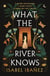 What the River Knows - the addictive and endlessly romantic historical fantasy