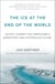 The Ice at the End of the World - An Epic Journey into Greenland's Buried Past and Our Perilous Future