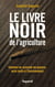 Le livre noir de l'agriculture - Comment on assassine nos paysans, notre santé et l'environnement