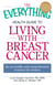 The Everything Health Guide to Living with Breast Cancer - An accessible and comprehensive resource for women