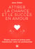 Attirer la chance et le succès en Amour - Rituels, secrets et prières pour transformer votre vie sentimentale