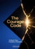 The Courage Code:  Unlock Your Fearless Potential