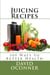 Juicing Recipes: 109 Ways to Better Health