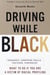 Driving While Black - Highways, Shopping Malls, Taxi Cabs, Sidewalks: How to Fight Back if You Are a Victim of Racial Profiling