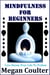 Mindfulness For Beginners: Live Stress Free Life To Fullest