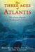The Three Ages of Atlantis - The Great Floods That Destroyed Civilization
