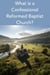 What is a Confessional Reformed Baptist Church?
