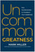 Uncommon Greatness - Five Fundamentals to Transform Your Leadership