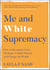 Me and White Supremacy - How to Recognise Your Privilege, Combat Racism and Change the World