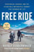 Free Ride - Heartbreak, Courage, and the 20,000-Mile Motorcycle Journey That Changed My Life