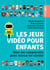 Les jeux vidéo pour enfants - Bien les comprendre pour mieux les choisir