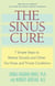The Sinus Cure - 7 Simple Steps to Relieve Sinusitis and Other Ear, Nose, and Throat Conditions