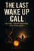 The Last Wake Up Call: Facing Truth Before It’s Too Late