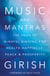 Music and Mantras - The Yoga of Mindful Singing for Health, Happiness, Peace & Prosperity