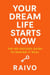 Your Dream Life Starts Now