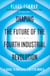 Shaping the Future of the Fourth Industrial Revolution - A guide to building a better world