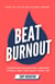 Beat Burnout: Overcome Exhaustion, Minimize Stress, and Take Back Your Life in 30 Days - 30 Day Expert Series
