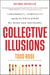Collective Illusions - Conformity, Complicity, and the Science of Why We Make Bad Decisions