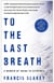 To the Last Breath - A Memoir of Going to Extremes
