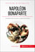 Napoléon Bonaparte - L'Empereur des Français, un géant de l'Histoire