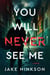 You Will Never See Me - A Novel